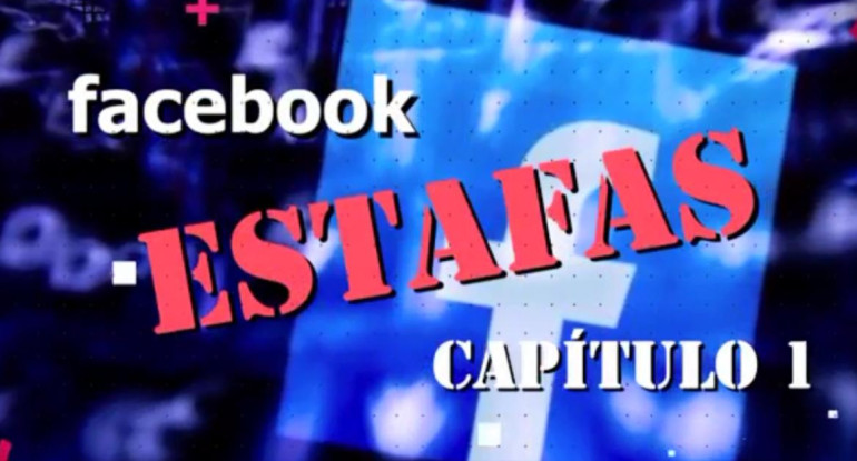 Informe estafas en Facebook,Capitulo 1, Canal 26