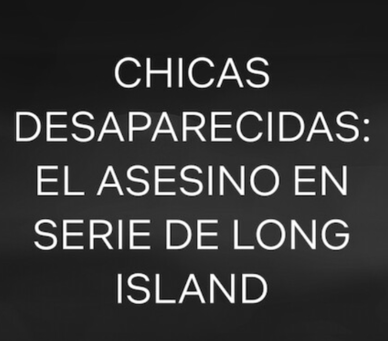 Chicas desaparecidas: El asesino en serie de Long Island. Foto: Netflix.